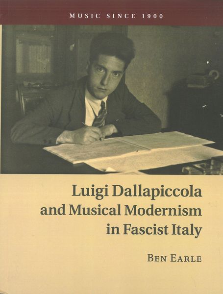 Luigi Dallapiccola and Musical Modernism In Fascist Italy.