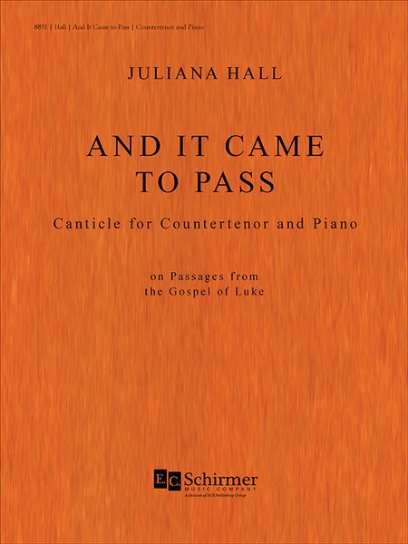 And It Came To Pass : Canticle For Countertenor and Piano On Passages From The Gospel of Luke.