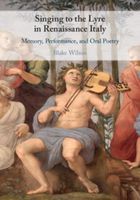 Singing To The Lyre In Renaissance Italy : Memory, Performance, and Oral Poetry.