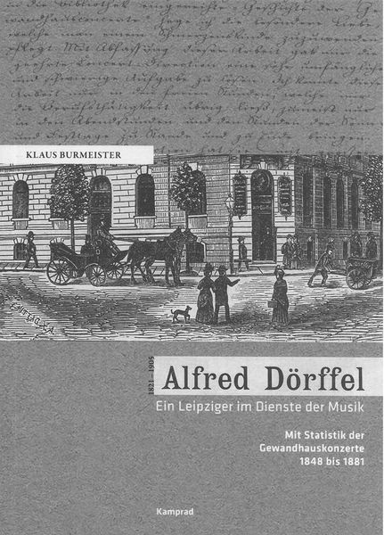 Alfred Dörffel, 1821-1905 : Ein Leipziger In Dienste der Musik.