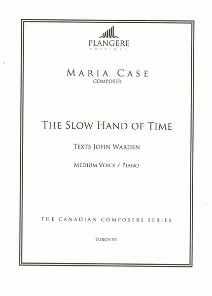 Slow Hand of Time : For Medium Voice and Piano / edited by Brian McDonagh.
