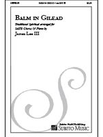 Balm In Gilead : Traditional Spiritual arranged For SATB Chorus and Piano (2009).