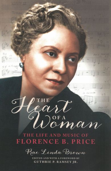Heart of A Woman : The Life and Music of Florence B. Price.