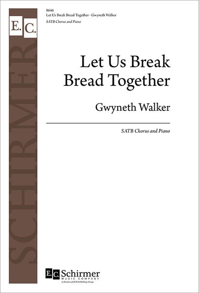 Let Us Break Bread Together : For SATB and Piano / arr. Gwyneth Walker [Download].