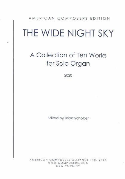 Wide Night Sky : A Collection of Ten Works For Solo Organ / edited by Brian Schober.