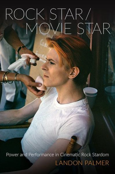 Rock Star/Movie Star : Power and Performance In Cinematic Rock Stardom.