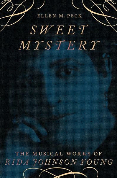 Sweet Mystery : The Musical Works of Rida Johnson Young.
