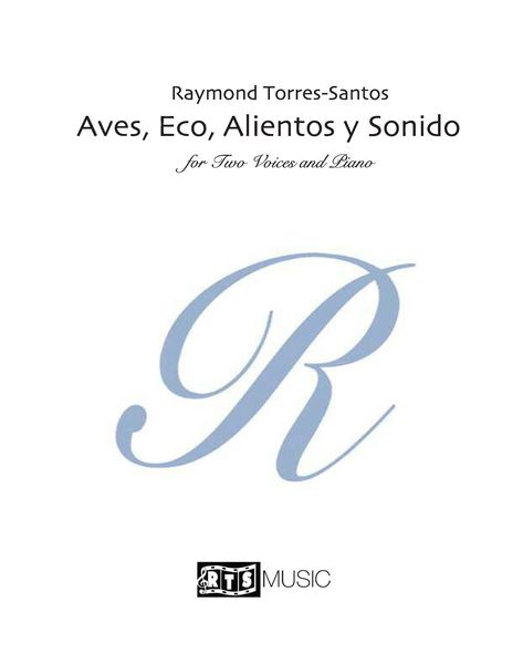 Aves, Eco, Alientos Y Sonido : For Two Voices and Piano (2005, Rev. 2014) [Download].