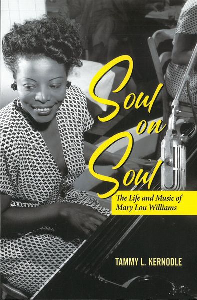 Soul On Soul : The Life and Music of Mary Lou Williams.