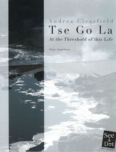 Tse Go La - At The Threshold of This Life : A Cantata On Rites of Passage (2012, Rev. 2013).