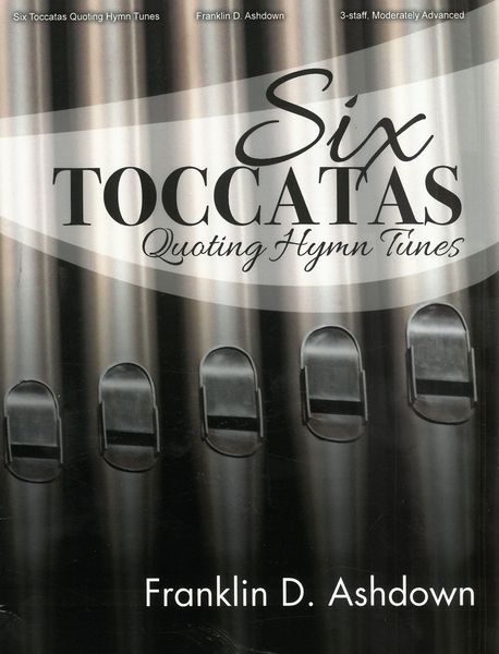 Six Toccatas Quoting Hymn Tunes : For Organ.