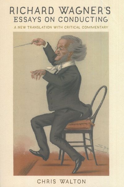 Richard Wagner's Essays On Conducting : A New Translation With Critical Commentary.