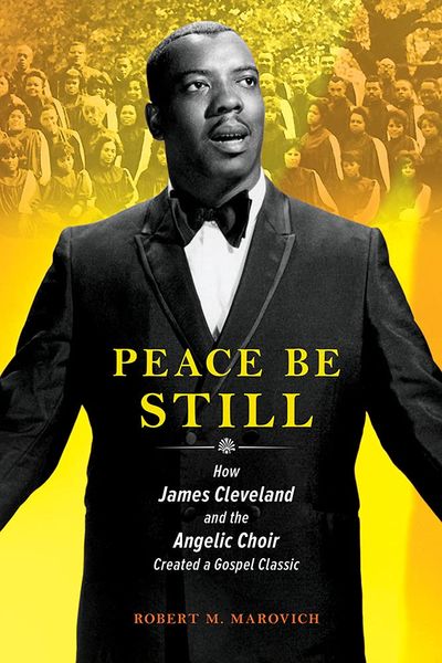 Peace Be Still : How James Cleveland and The Angelic Choir Created A Gospel Classic.