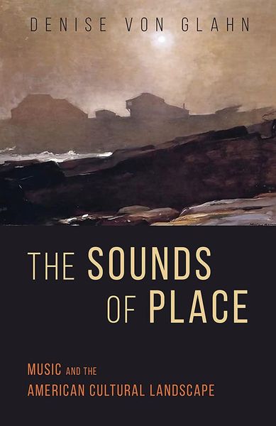 Sounds of Place : Music and The American Cultural Landscape.