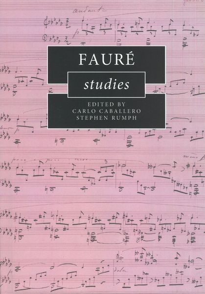 Fauré Studies / edited by Carlo Caballero and Stephen Rumph.