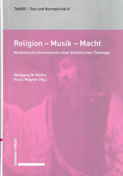 Religion - Musik - Macht : Musikalische Dimensionen Einer Ästhetische Theologie.