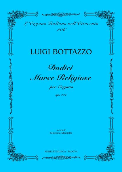 Dodici Marce Religiose, Op. 171 : Per Organo / edited by Maurizio Machella.