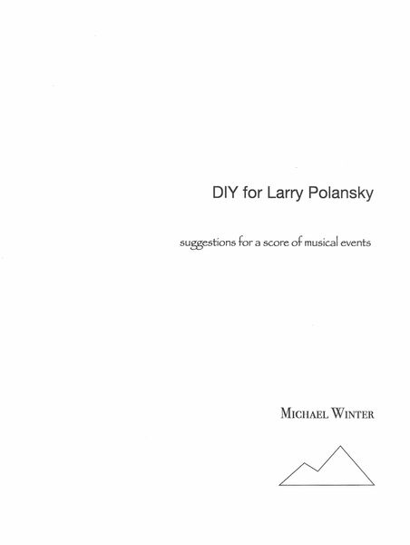 DIY For Larry Polansky : Suggestions For A Score of Musical Events (2006).