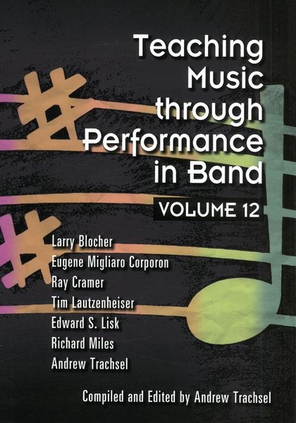 Teaching Music Through Performance In Band, Vol. 12 / compiled and Ed. Andrew Trachsel.