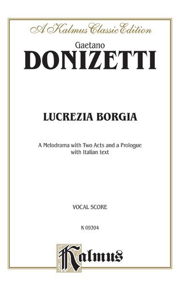 Lucrezia Borgia : Melodrama In A Prologue And Two Acts.