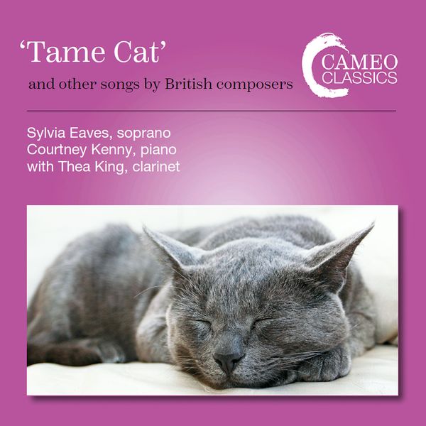 Tame Cat and Other Songs by British Composers / Sylvia Eaves, Soprano.
