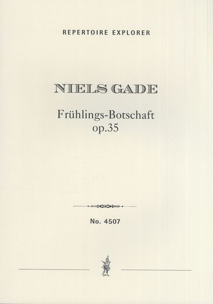Frühlings-Botschaft, Op. 35 : Concertstück Für Chor und Orchester.