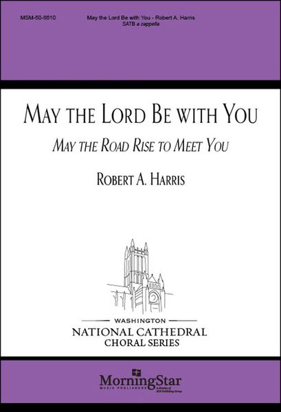 May The Lord Be With You (May The Road Rise To Meet You) : For SATB A Cappella.