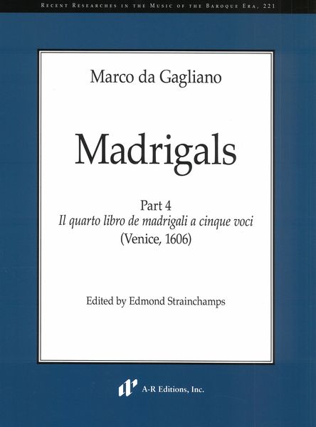 Madrigals, Part 4 : Il Quarto Libro De Madrigali A Cinque Voci (Venice, 1606).