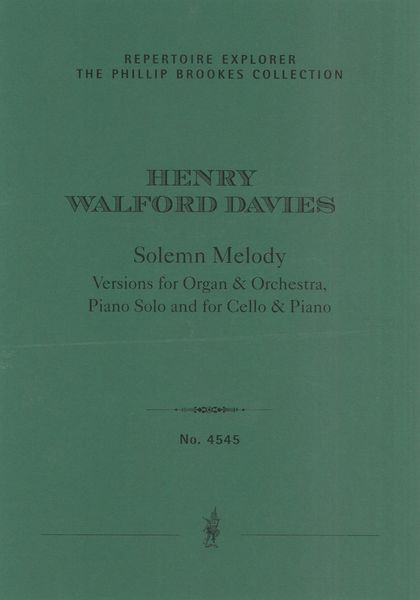Solemn Melody : Versions For Organ and Orchestra, Piano Solo and For Cello and Piano.