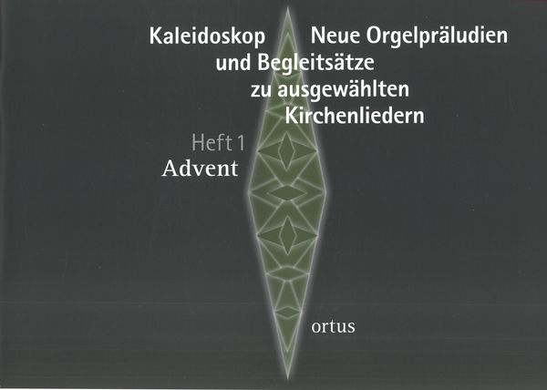 Kaleidoskop : Neue Orgelpräludien und Begleitsätze Zu Ausgewählten Kirchenliedern - Heft 1, Advent.