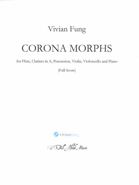 Corona Morphs : For Flute, Clarinet In A, Percussion, Violin, Violoncello and Piano (2020).
