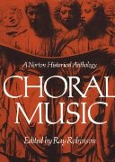 Choral Music : A Norton Historical Anthology / edited by Ray Robinson.