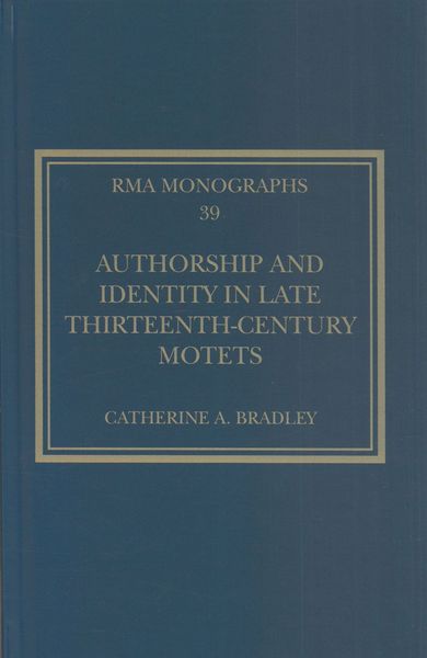 Authorship and Identity In Late Thirteenth-Century Motets.