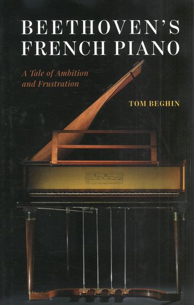 Beethoven’S French Piano : A Tale of Ambition and Frustration.