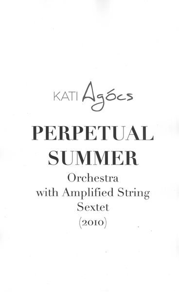 Perpetual Summer : For Orchestra With Amplified String Sextet (2010).