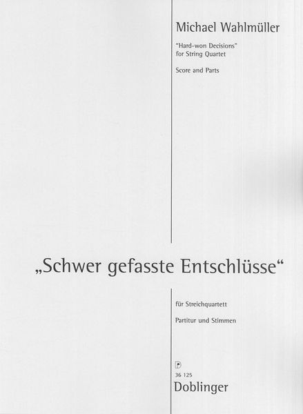 Schwer Gefasste Entschlüsse = Hard-Won Decisions : For String Quartet.