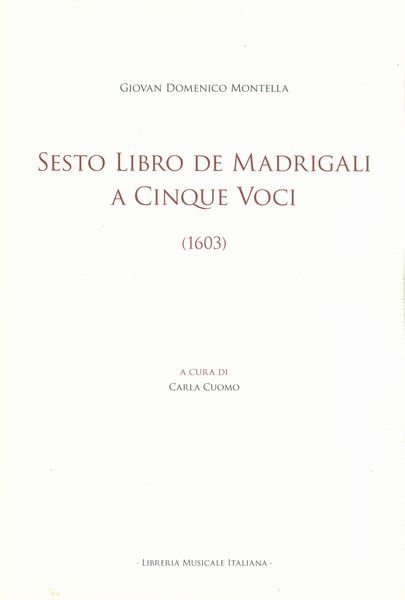 Sesto Libro De Madrigali A Cinque Voci (1603) / edited by Carla Cuomo.