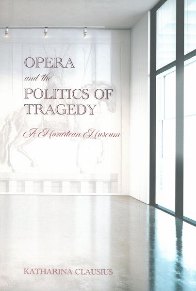 Opera and The Politics of Tragedy : A Mozartean Museum.