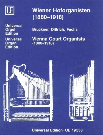 Vienna Court Organists (1880-1918) : Bruckner, Dittrich, Fuchs.
