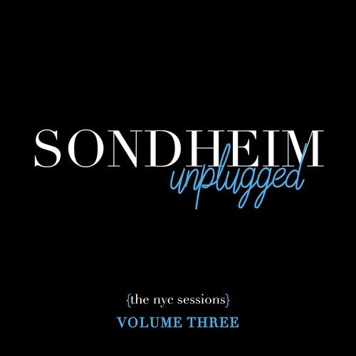 Sondheim Unplugged - The NYC Sessions Volume 3.