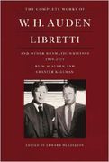 Complete Works Of W.H. Auden : Libretti and Other Dramatic Writings, 1939-1973.