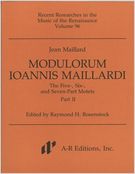 Modulorum Ioannis Maillardi : The Five-, Six-, And Seven-Part Motets, Part 2.