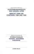 Aufführungspraxis Der Händel-Oper : Bericht Über Die Symposien 1988 Und 1989.
