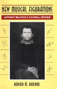New Musical Figurations : Anthony Braxton's Cultural Critique.