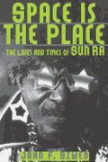 Space Is The Place : The Lives and Times Of Sun Ra.