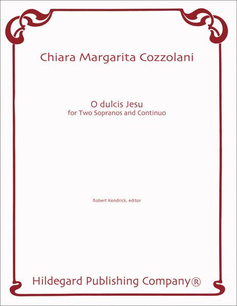 O Dulcis Jesu : For 2 Sopranos and Continuo / edited by Robert Kendrick.