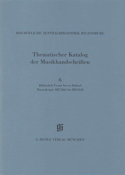 Episcopal Central Library, Regensburg, Vol. 6 : Bibliothek Franz Xaver Haberl Manuscripte.