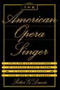 American Opera Singer : The Lives and Adventures Of America's Great Singers In Opera.
