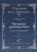 Vier Kleine Geistliche Choere : Für Chor und Blaeserensemble / Hrsg. von Otto Biba.
