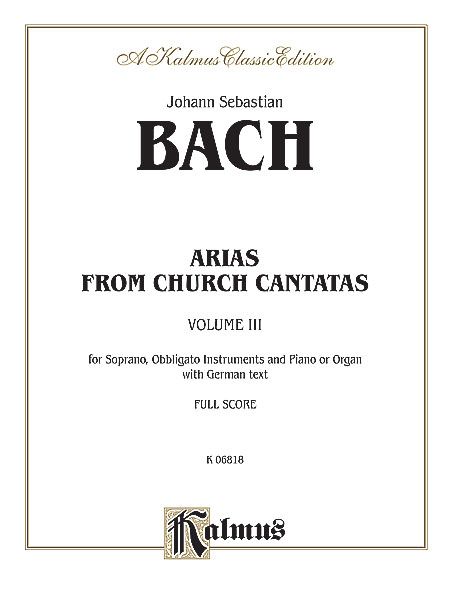 Arias From Church Cantatas, Vol. 3 : For Soprano, Obligato Instruments & Piano/Organ [G].